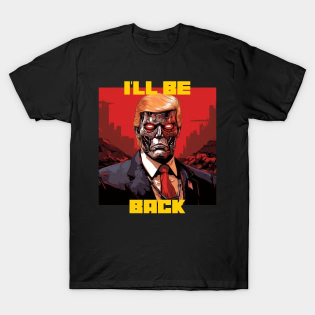 I’ll be back T-Shirt by Popstarbowser